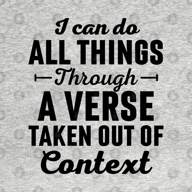 I Can Do All Things Through A Verse Taken Out Of Context by Arts-lf